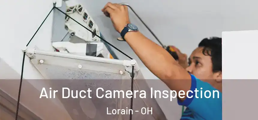 Air Duct Camera Inspection Lorain - OH