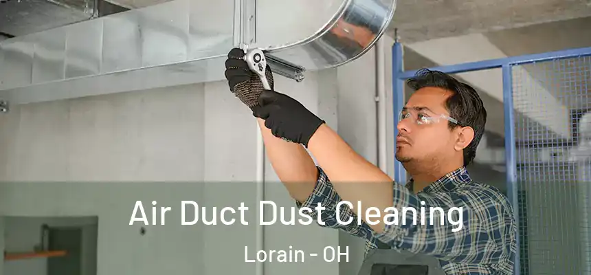 Air Duct Dust Cleaning Lorain - OH