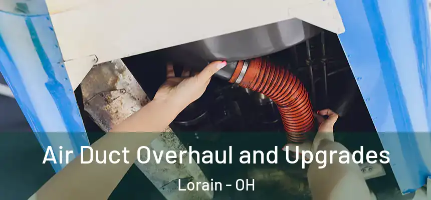 Air Duct Overhaul and Upgrades Lorain - OH