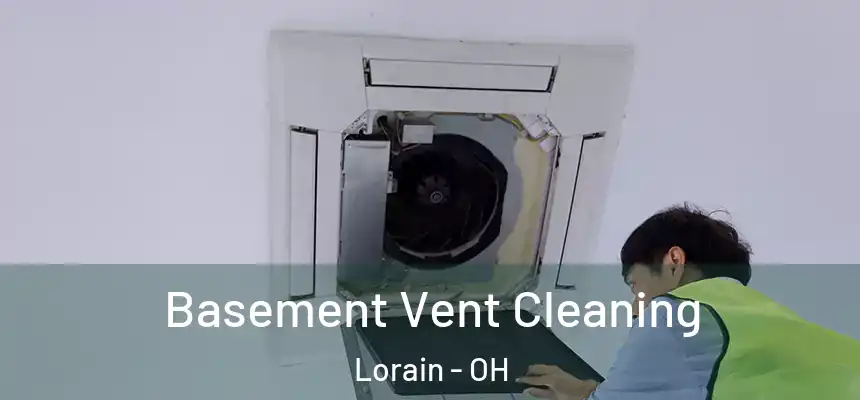 Basement Vent Cleaning Lorain - OH