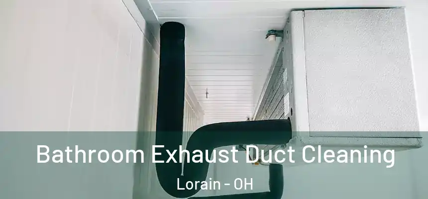 Bathroom Exhaust Duct Cleaning Lorain - OH
