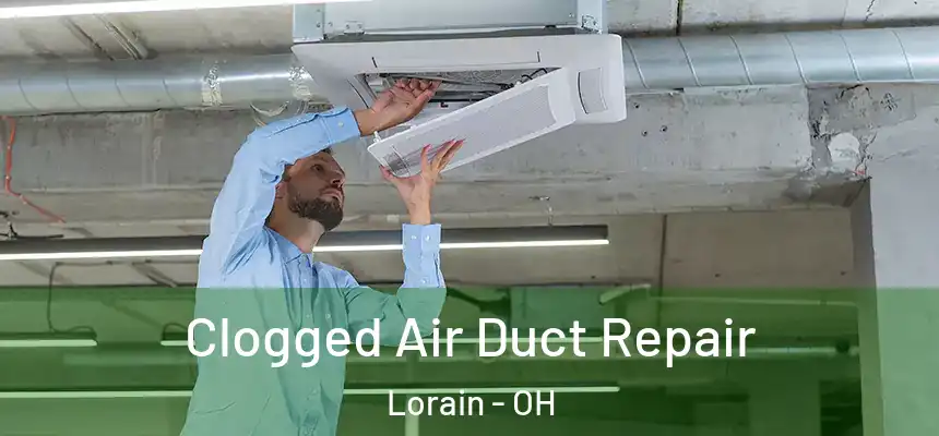 Clogged Air Duct Repair Lorain - OH