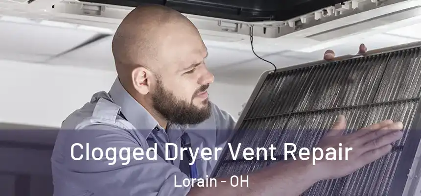 Clogged Dryer Vent Repair Lorain - OH