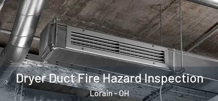 Dryer Duct Fire Hazard Inspection Lorain - OH