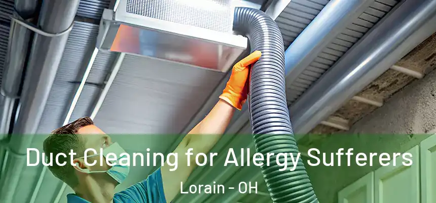 Duct Cleaning for Allergy Sufferers Lorain - OH