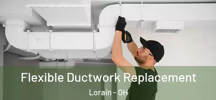 Flexible Ductwork Replacement Lorain - OH