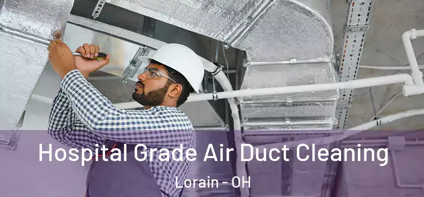 Hospital Grade Air Duct Cleaning Lorain - OH