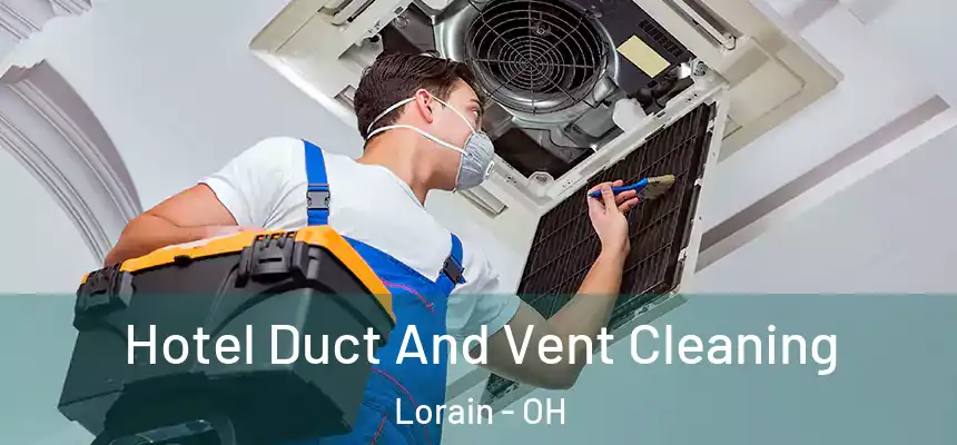 Hotel Duct And Vent Cleaning Lorain - OH