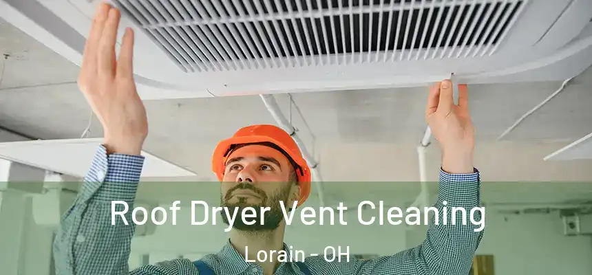 Roof Dryer Vent Cleaning Lorain - OH