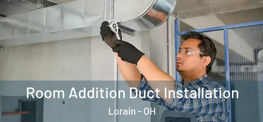 Room Addition Duct Installation Lorain - OH
