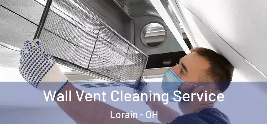 Wall Vent Cleaning Service Lorain - OH